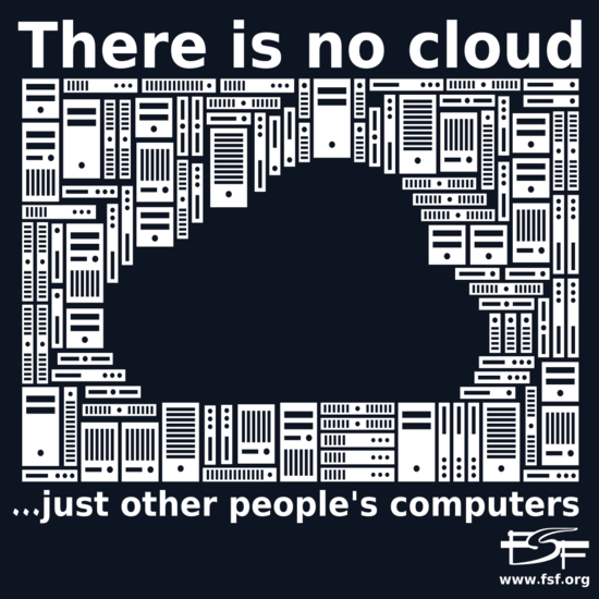 There Is No Cloud, just other people's computers.